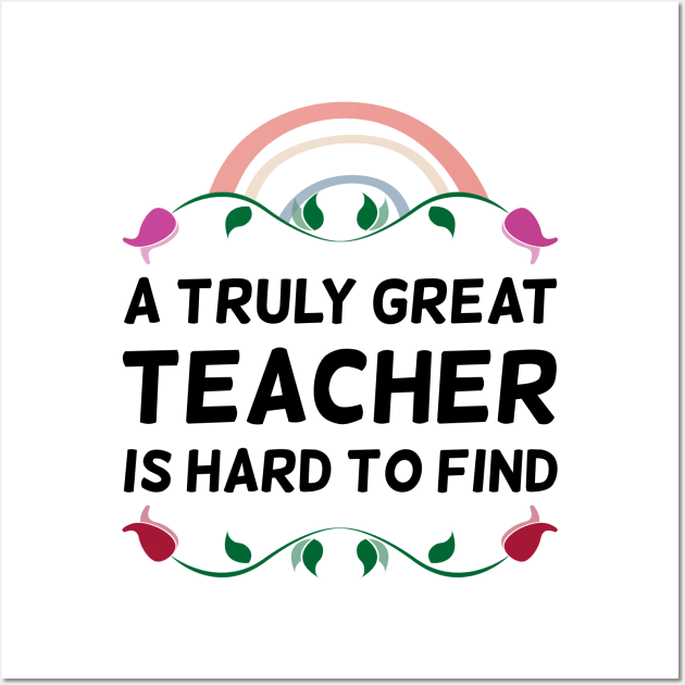 A Truly Great Teacher Is Hard To Find Floral Wall Art by DexterFreeman